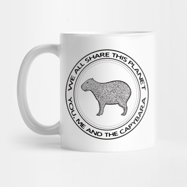 Capybara - We All Share This Planet - animal design on white by Green Paladin